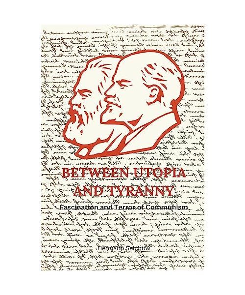 Between Utopia and Tyranny - Fascination and Terror of Communism