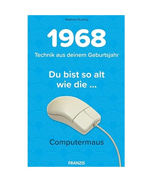 Du bist so alt wie ... Technikwissen für Geburtstagskinder 1968