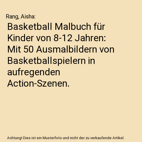 Basketball Malbuch für Kinder von 8-12 Jahren: Mit 50 Ausmalbildern von Basketballspielern in aufregenden Action-Szenen.