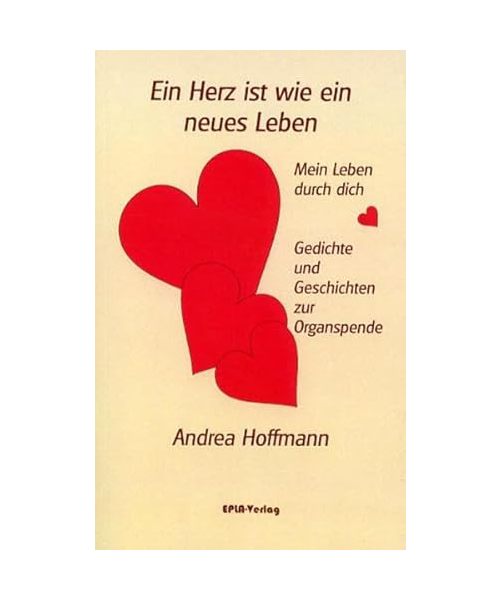 Ein Herz ist wie ein neues Leben: Mein Leben durch dich Gedichte und Geschichten zur Organspende