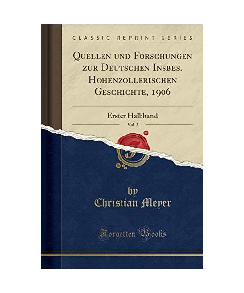 Quellen und Forschungen zur Deutschen Insbes. Hohenzollerischen Geschichte, 1906, Vol. 3