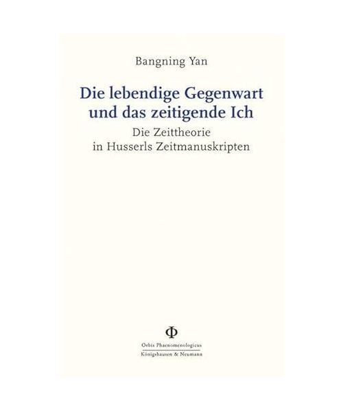 Die lebendige Gegenwart und das zeitigende Ich