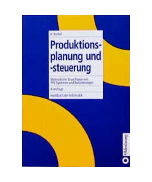 Produktionsplanung und -steuerung: Methodische Grundlagen von PPS-Systemen und Erweiterungen