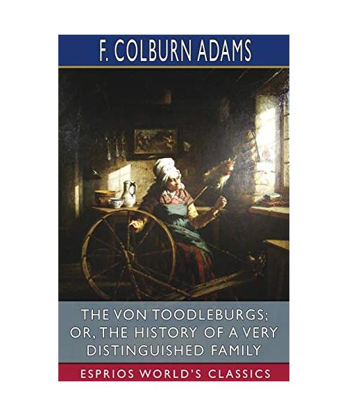 The Von Toodleburgs; or, The History of a Very Distinguished Family (Esprios Classics)