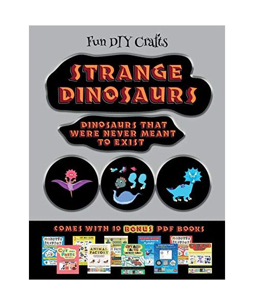 Fun DIY Crafts (Strange Dinosaurs - Cut and Paste): This book comes with a collection of downloadable PDF books that will help your child make an exce