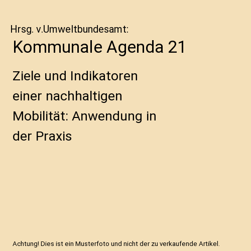 Kommunale Agenda 21: Ziele und Indikatoren einer nachhaltigen Mobilität: Anwendung in der Praxis