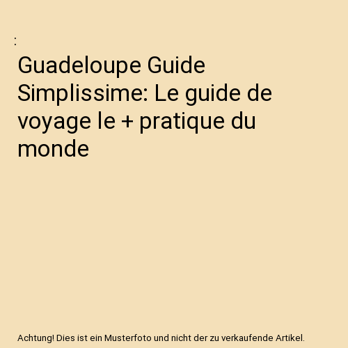 Guadeloupe Guide Simplissime: Le guide de voyage le + pratique du monde