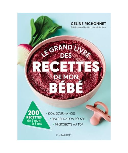 Le grand livre des recettes de mon bébé: 200 recettes de 5 mois à 3 ans