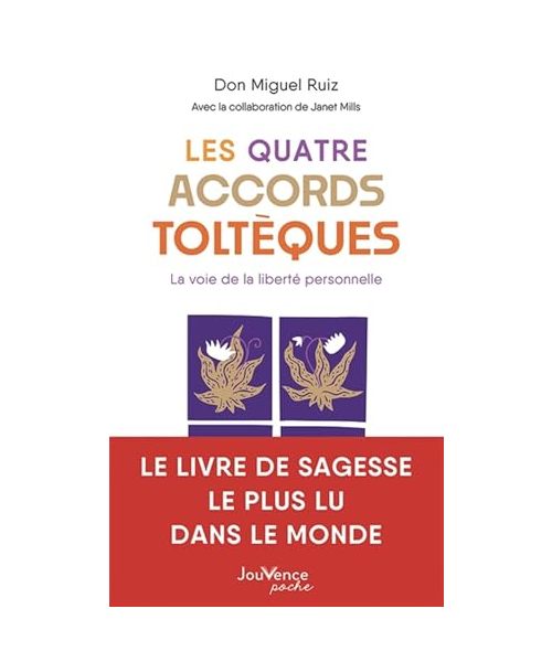 Les Quatre Accords toltèques: La voie de la liberté personnelle