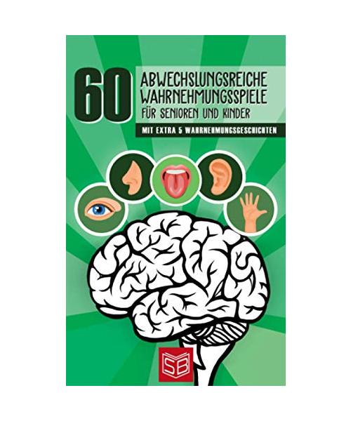 60 abwechslungsreiche Wahrnehmungsspiele für Senioren und Kinder: Mit extra 5 Wahrnehmungsgeschichten für alle klassischen 5 Sinne - Hören, Sehen, Riechen, Schmecken und Tasten