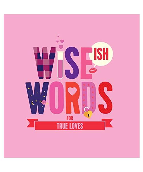 Wise(ish) Words For True Loves