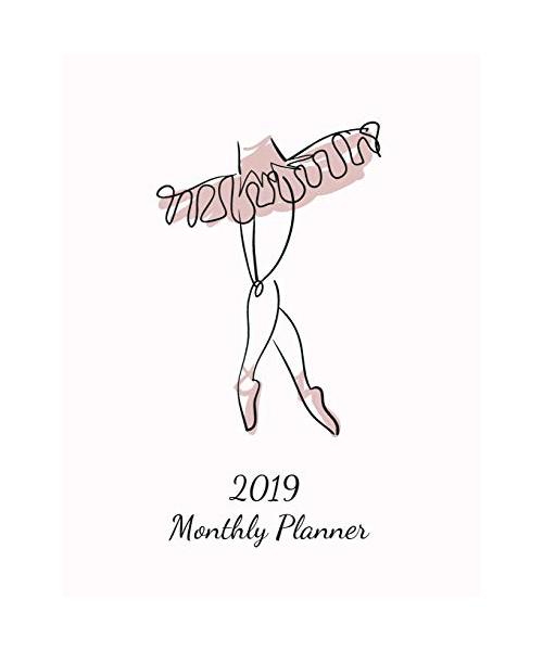 2019 Monthly Planner: Cute Ballet Dance Design Cover. Calendar and Journal Planner. 12 Months Appointment Notebook. Weekly Time Management P