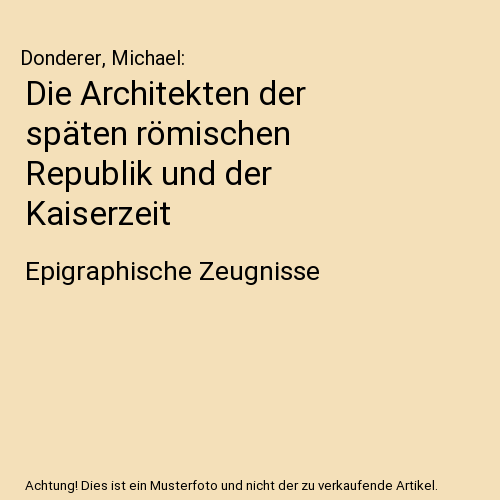 Die Architekten der späten römischen Republik und der Kaiserzeit