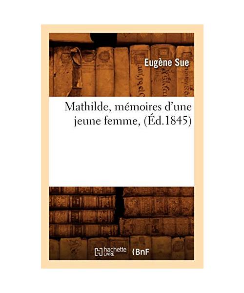 Mathilde, Mémoires d'Une Jeune Femme, (Éd.1845)