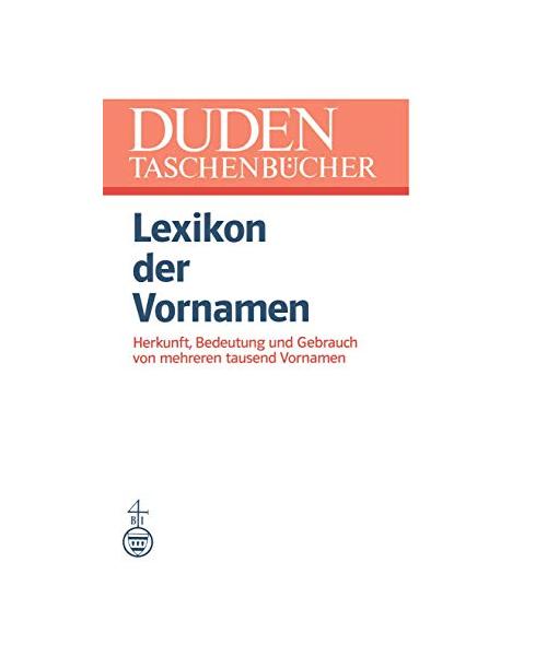 Lexikon der Vornamen: Herkunft, Bedeutung und Gebrauch von mehreren tausend Vornamen (DUDEN -Taschenbücher (4))