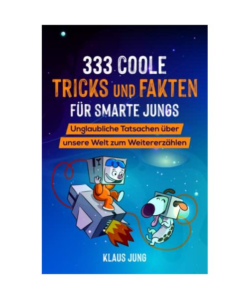 333 coole Tricks und Fakten für smarte Jungs - Geschenk für Jungs: Unglaubliche Tatsachen zum Staunen & Weitererzählen - Tipps fürs Älterwerden & bewusster Umgang mit Social Media - Bonus: 33 Witze