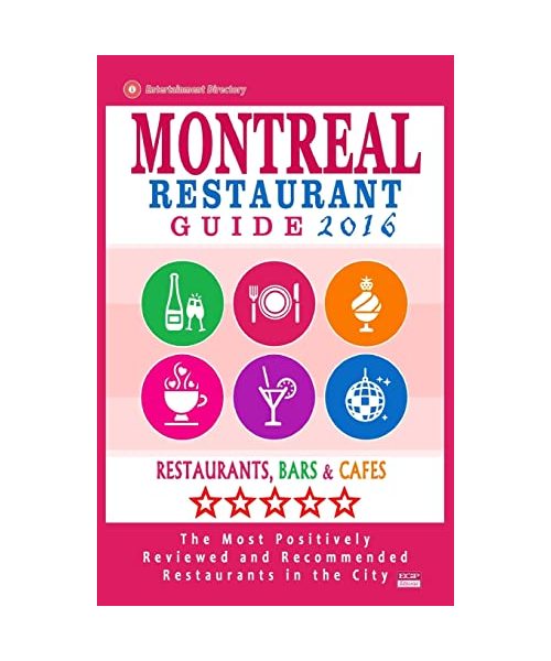 Montreal Restaurant Guide 2016: Best Rated Restaurants in Montreal - 500 restaurants, bars and cafés recommended for visitors, 2016