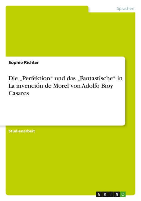 Die "Perfektion" und das "Fantastische" in La invención de Morel von Adolfo Bioy Casares