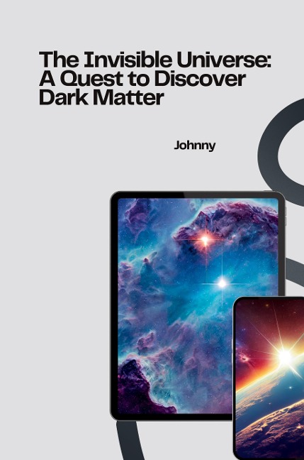 The Invisible Universe: A Quest to Discover Dark Matter: DE