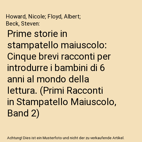Prime storie in stampatello maiuscolo: Cinque brevi racconti per introdurre i bambini di 6 anni al mondo della lettura. (Primi Racconti in Stampatello Maiuscolo, Band 2)
