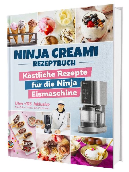Das Ninja Creami Rezeptbuch: Über 115 blitzschnelle und köstliche Rezepte für die Ninja Eismaschine | Inkl. Milchshakes, Smoothie Bowls, Sorbets u. v. m.