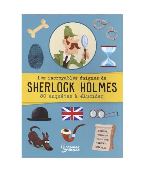 Les incroyables énigmes de Sherlock Holmes - 80 enquêtes à élucider
