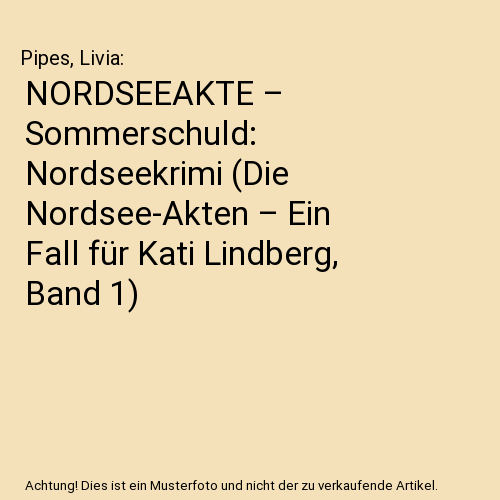 NORDSEEAKTE – Sommerschuld: Nordseekrimi (Die Nordsee-Akten – Ein Fall für Kati Lindberg, Band 1)