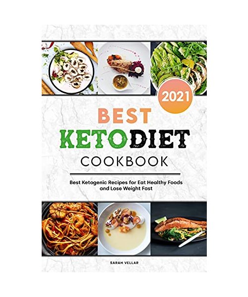 Best Keto Diet Cookbook 2021: Best Ketogenic Recipes for Eat Healthy Foods and Lose Weight Fast