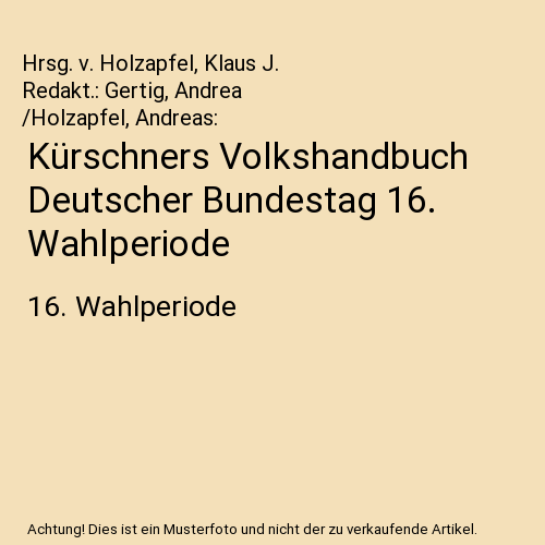 Kürschners Volkshandbuch Deutscher Bundestag 16. Wahlperiode: 16. Wahlperiode