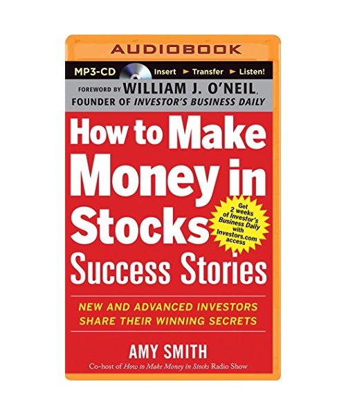 How to Make Money in Stocks Success Stories: New and Advanced Investors Share Their Winning Secrets
