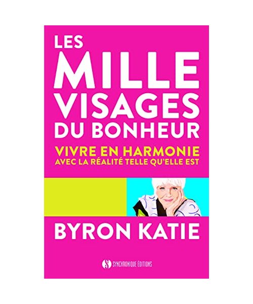 Les mille visages du bonheur : Vivre en harmonie avec la réalité telle qu'elle est