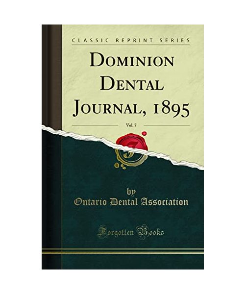 Dominion Dental Journal, 1895, Vol. 7 (Classic Reprint)