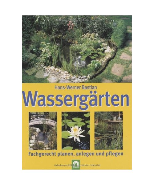 Wassergärten: Fachgerecht planen, anlegen und pflegen