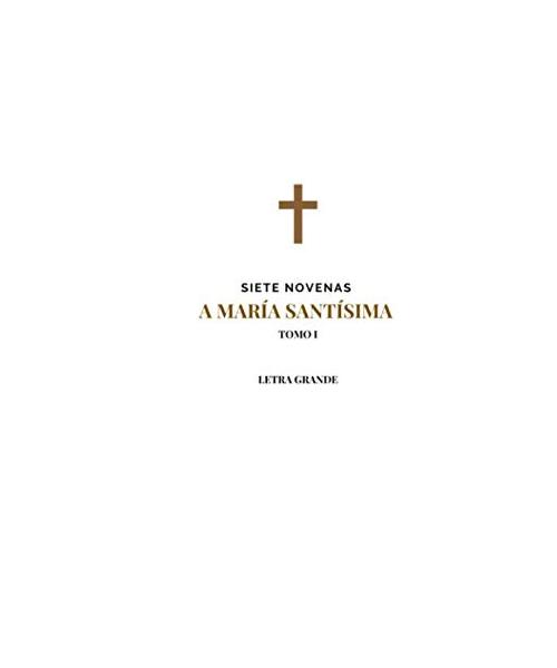 Siete Novenas a María Santísima: Tomo I. Letra grande