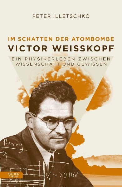 Im Schatten der Atombombe: Victor Weisskopf