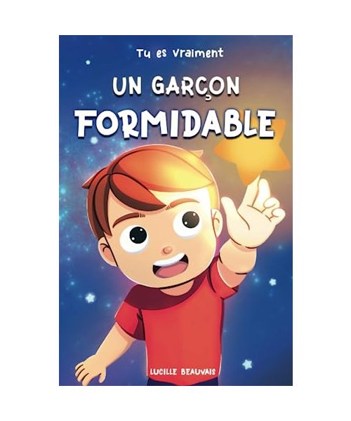 Tu es vraiment un garçon formidable - Livre d’histoires inspirantes pour enfant sur la confiance en soi, La bonne gestion de ses émotions, l'amitié, ... Adapté à un enfant hypersensible ou timide