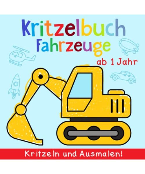 Kritzelbuch ab 1 Jahr: Mein erstes Fahrzeuge Malbuch zum kreativ Kritzeln und Ausmalen! - Schöne einfache Motive zum Lernen der ersten Fahrzeuge - Dickes Ausmalbuch - Perfekt für Mädchen und Jungen