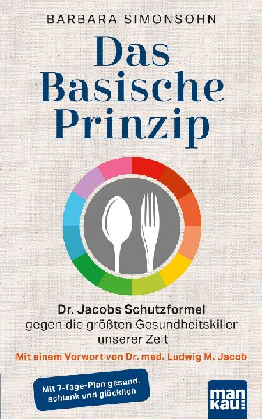 Das Basische Prinzip. Dr. Jacobs Schutzformel gegen die größten Gesundheitskiller unserer Zeit