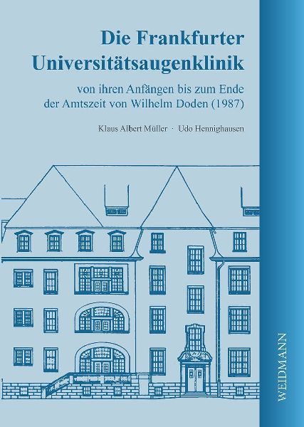 Die Frankfurter Universitätsaugenklinik von ihren Anfängen bis zum Ende der Amtszeit von Wilhelm Doden (1987)