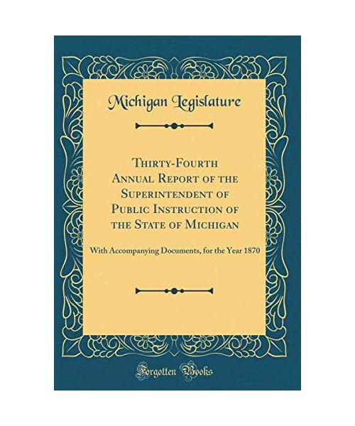 Thirty-Fourth Annual Report of the Superintendent of Public Instruction of the State of Michigan