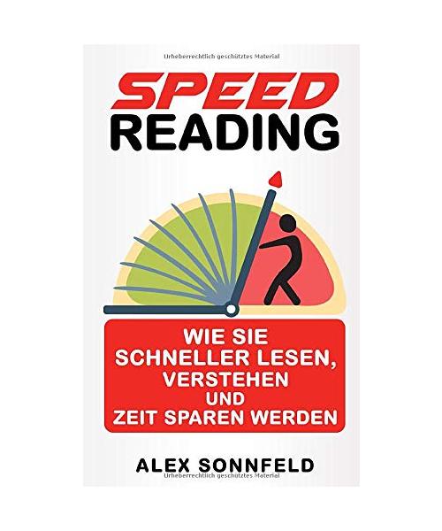 Speed Reading: Wie Sie schneller lesen, verstehen und Zeit sparen werden