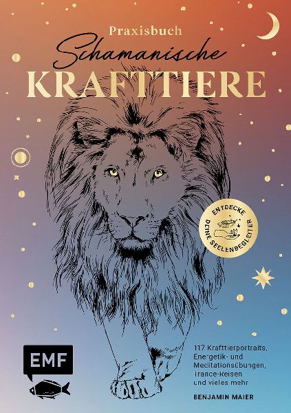 Praxisbuch Schamanische Krafttiere - Entdecke deine Seelenbegleiter