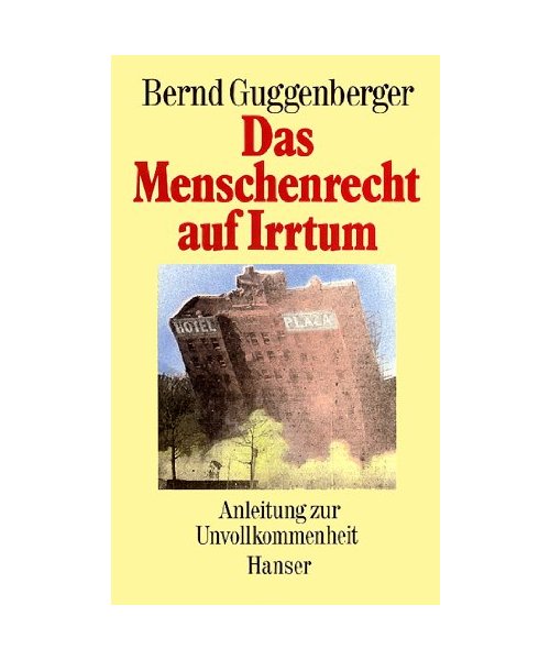 Das Menschenrecht auf Irrtum.: Anleitung zur Unvollkommenheit.