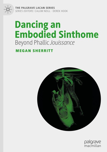 Dancing an Embodied Sinthome: Beyond Phallic Jouissance (The Palgrave Lacan Series)
