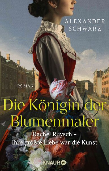 Die Königin der Blumenmaler. Rachel Ruysch - Ihre größte Liebe war die Kunst