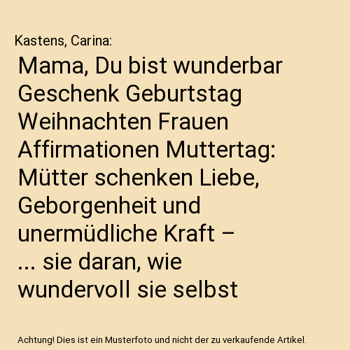 Mama, Du bist wunderbar Geschenk Geburtstag Weihnachten Frauen Affirmationen Muttertag: Mütter schenken Liebe, Geborgenheit und unermüdliche Kraft – ... sie daran, wie wundervoll sie selbst sind?
