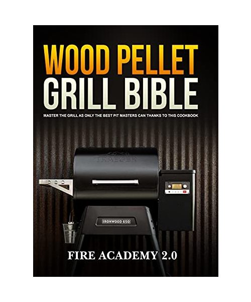 Wood Pellet Grill Bible: Master The Grill As Only The Best Pit Masters Can Thanks To This Cookbook