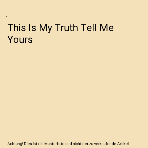 This Is My Truth Tell Me Yours