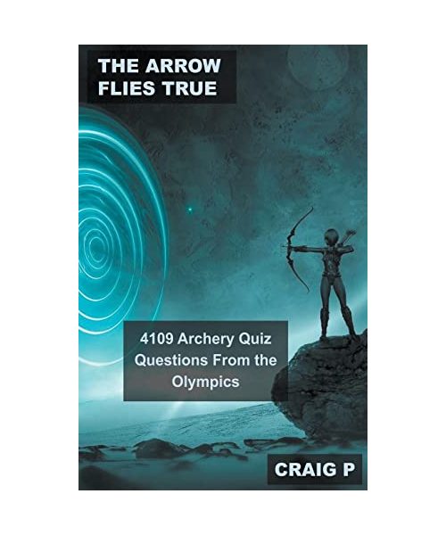 The Arrow Flies True: 4109 Archery Quiz Questions From the Olympics