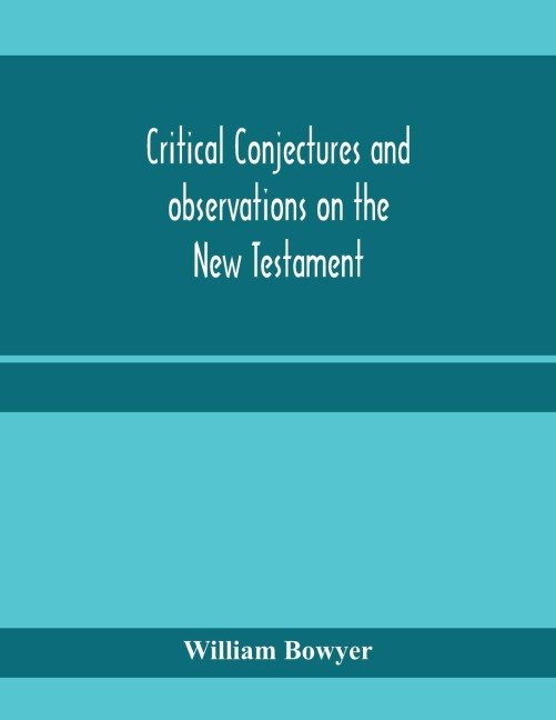 Critical conjectures and observations on the New Testament